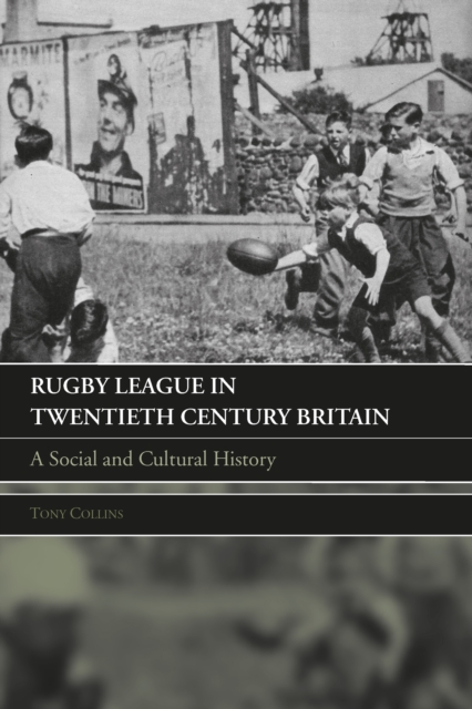 Rugby League in Twentieth Century Britain : A Social and Cultural History, EPUB eBook