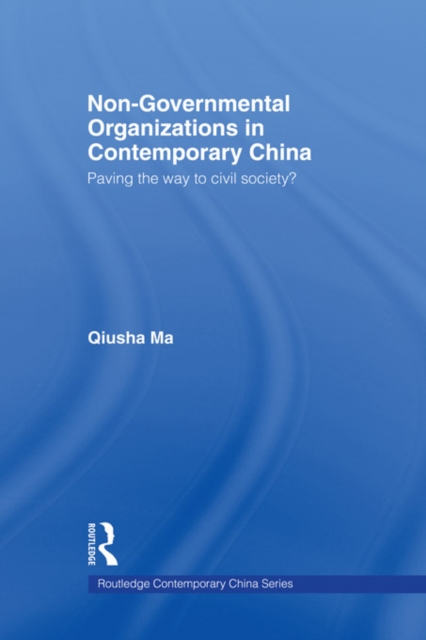 Non-Governmental Organizations in Contemporary China : Paving the Way to Civil Society?, EPUB eBook