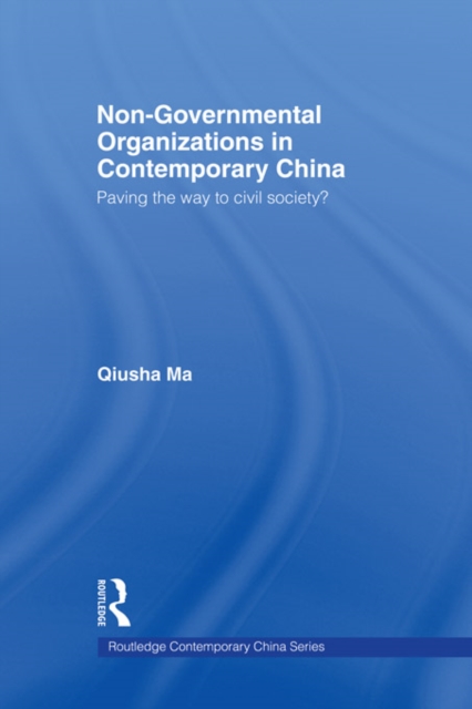 Non-Governmental Organizations in Contemporary China : Paving the Way to Civil Society?, PDF eBook