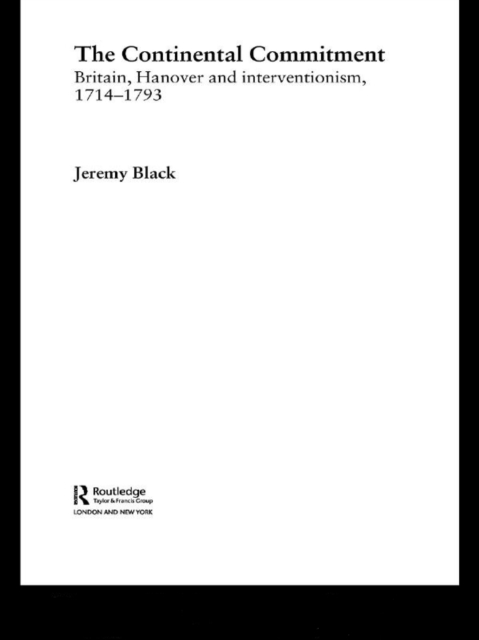 The Continental Commitment : Britain, Hanover and Interventionism 1714-1793, PDF eBook