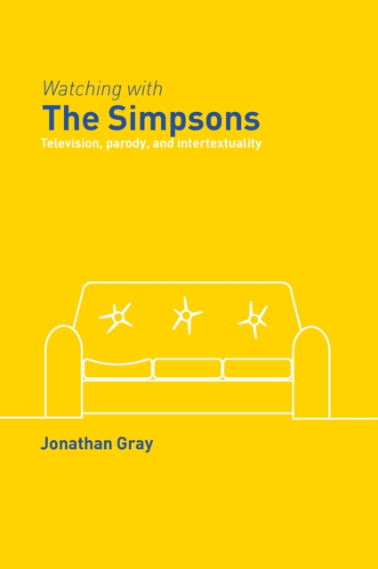 Watching with The Simpsons : Television, Parody, and Intertextuality, PDF eBook
