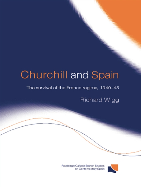 Churchill and Spain : The Survival of the Franco Regime, 1940-1945, EPUB eBook