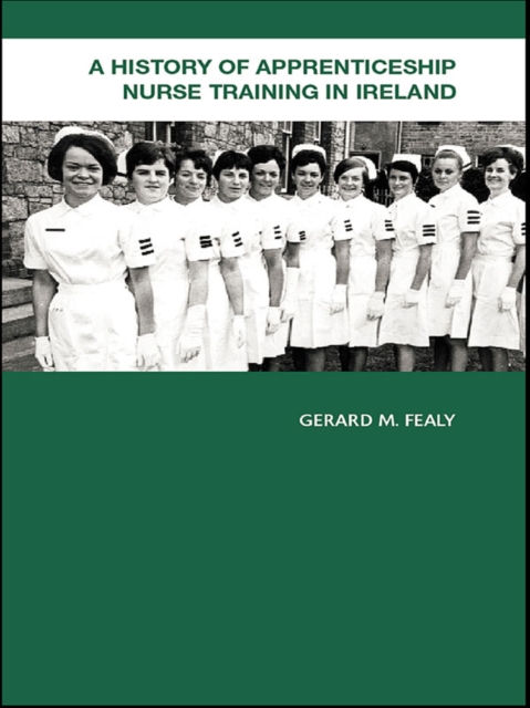 A History of Apprenticeship Nurse Training in Ireland, PDF eBook