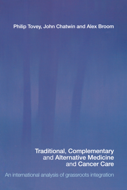 Traditional, Complementary and Alternative Medicine and Cancer Care : An International Analysis of Grassroots Integration, EPUB eBook