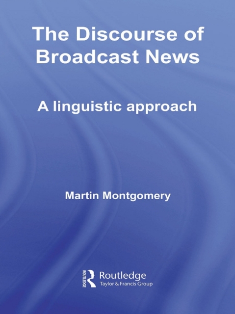 The Discourse of Broadcast News : A Linguistic Approach, EPUB eBook