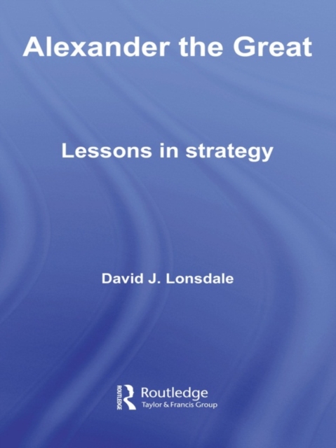 Alexander the Great: Lessons in Strategy, PDF eBook