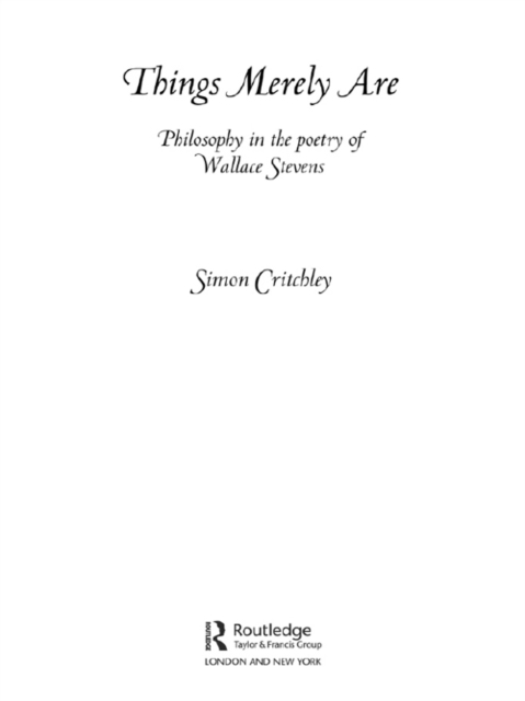 Things Merely Are : Philosophy in the Poetry of Wallace Stevens, PDF eBook