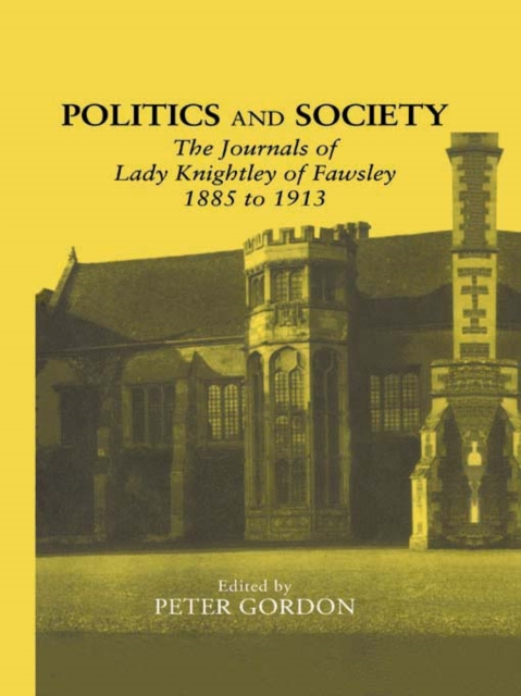 Politics and Society : The Journals of Lady Knightley of Fawsley 1885-1913, PDF eBook