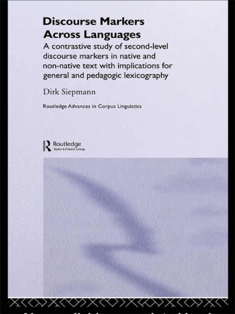 Discourse Markers Across Languages : A Contrastive Study of Second-Level Discourse Markers in Native and Non-Native Text with Implications for General and Pedagogic Lexicography, EPUB eBook