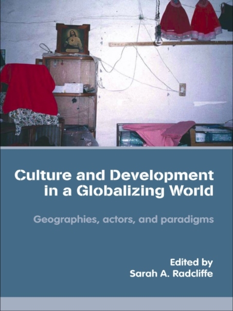 Culture and Development in a Globalizing World : Geographies, Actors and Paradigms, EPUB eBook