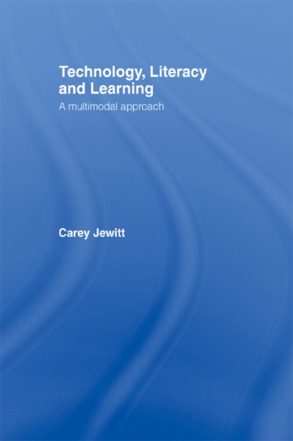 Technology, Literacy, Learning : A Multimodal Approach, PDF eBook