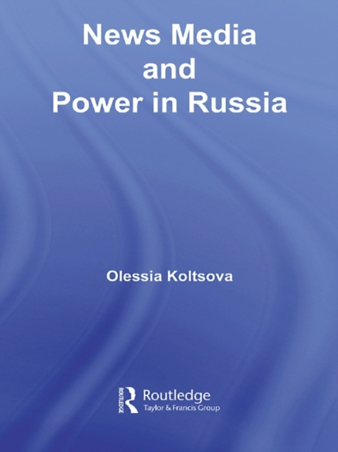 News Media and Power in Russia, EPUB eBook