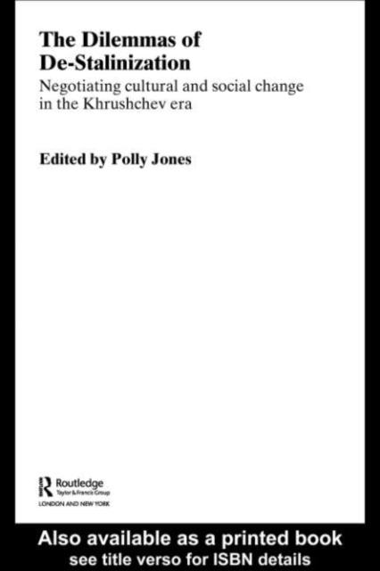 The Dilemmas of De-Stalinization : Negotiating Cultural and Social Change in the Khrushchev Era, PDF eBook