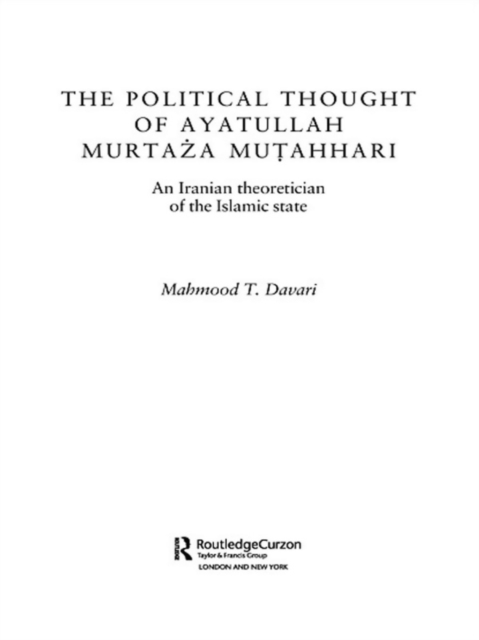 The Political Thought of Ayatollah Murtaza Mutahhari : An Iranian Theoretician of the Islamic State, EPUB eBook