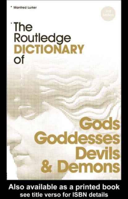 The Routledge Dictionary of Gods and Goddesses, Devils and Demons, PDF eBook