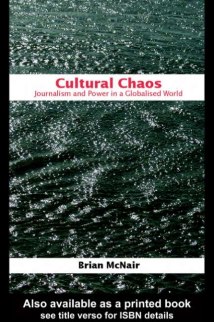 Cultural Chaos : Journalism and Power in a Globalised World, PDF eBook