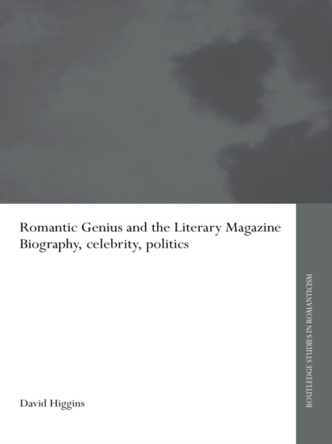 Romantic Genius and the Literary Magazine : Biography, Celebrity, Politics, PDF eBook