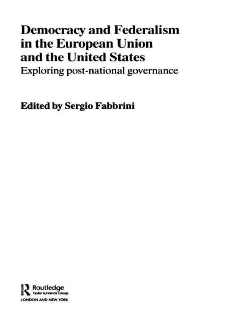 Democracy and Federalism in the European Union and the United States : Exploring Post-National Governance, EPUB eBook