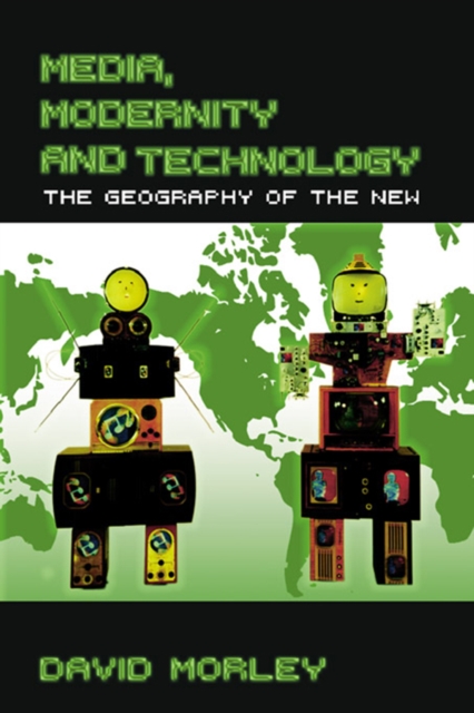 Media, Modernity and Technology : The Geography of the New, PDF eBook