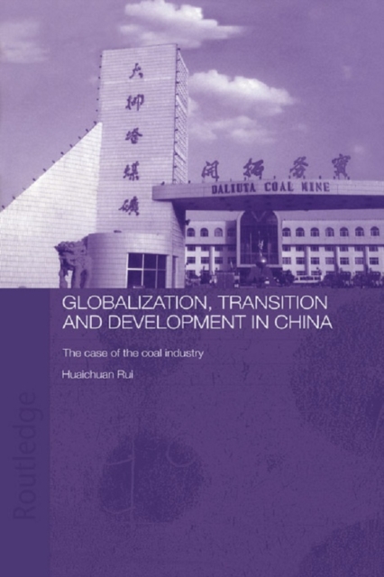 Globalisation, Transition and Development in China : The Case of the Coal Industry, PDF eBook