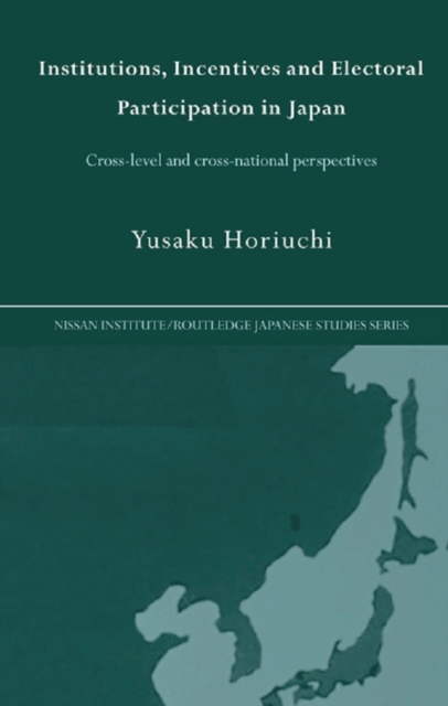 Institutions, Incentives and Electoral Participation in Japan : Cross-Level and Cross-National Perspectives, EPUB eBook