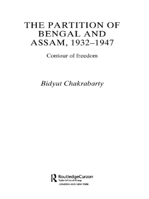 The Partition of Bengal and Assam, 1932-1947 : Contour of Freedom, EPUB eBook