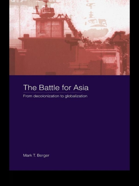 The Battle for Asia : From Decolonization to Globalization, EPUB eBook