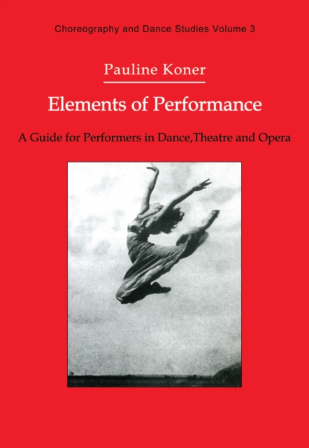 Elements of Performance : A Guide for Performers in Dance, Theatre and Opera, EPUB eBook