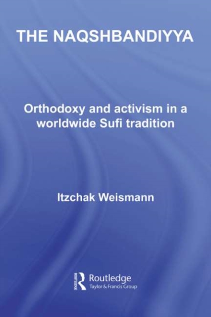 The Naqshbandiyya : Orthodoxy and Activism in a Worldwide Sufi Tradition, PDF eBook