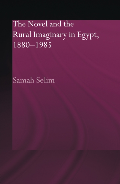 The Novel and the Rural Imaginary in Egypt, 1880-1985, PDF eBook