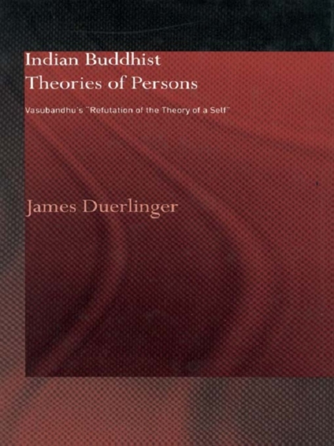 Indian Buddhist Theories of Persons : Vasubandhu's Refutation of the Theory of a Self, PDF eBook
