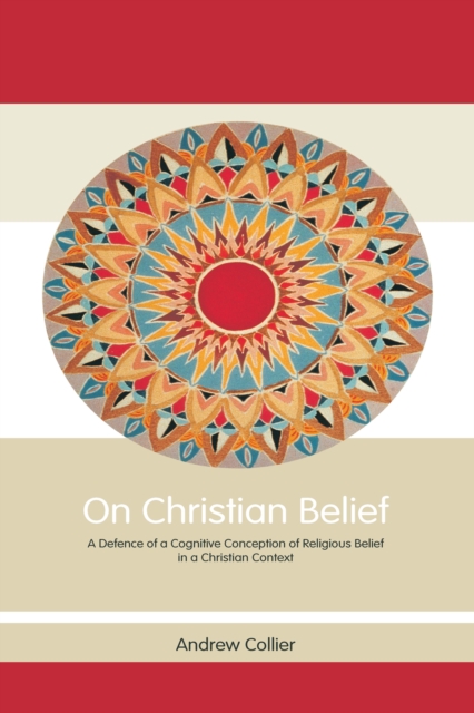 On Christian Belief : A Defence of a Cognitive Conception of Religious Belief in a Christian Context, EPUB eBook