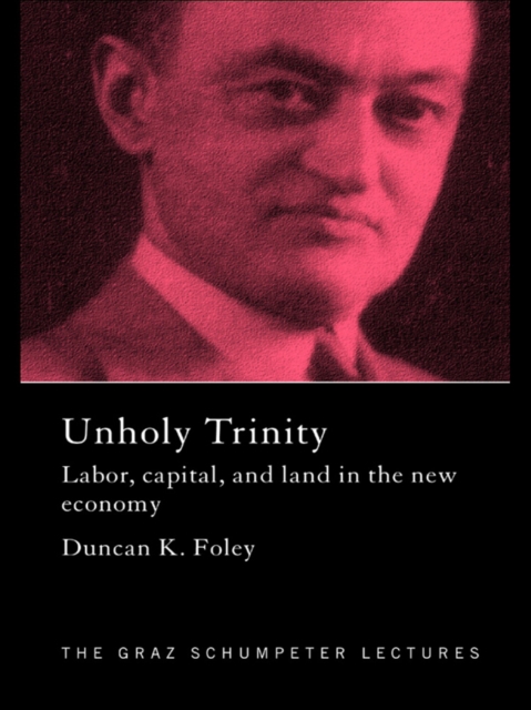 Unholy Trinity : Labor, Capital and Land in the New Economy, EPUB eBook