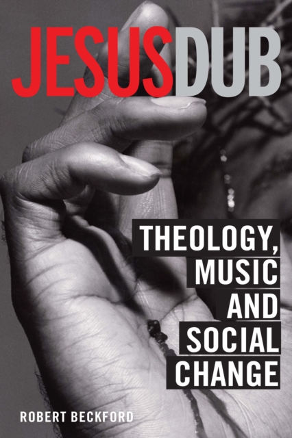 Jesus Dub : Theology, Music and Social Change, PDF eBook