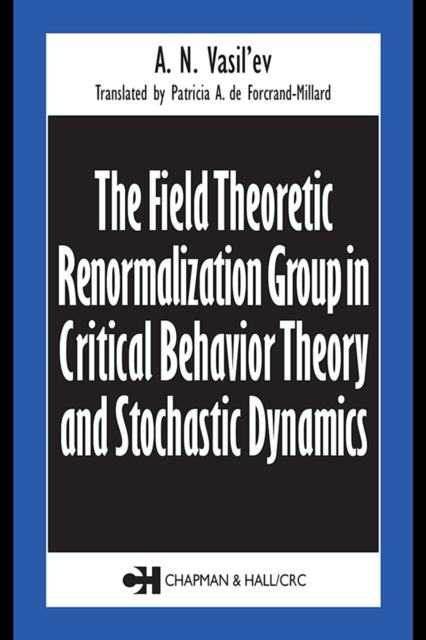 The Field Theoretic Renormalization Group in Critical Behavior Theory and Stochastic Dynamics, PDF eBook