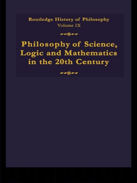 Routledge History of Philosophy Volume IX : Philosophy of the English-Speaking World in the Twentieth Century 1: Science, Logic and Mathematics, PDF eBook