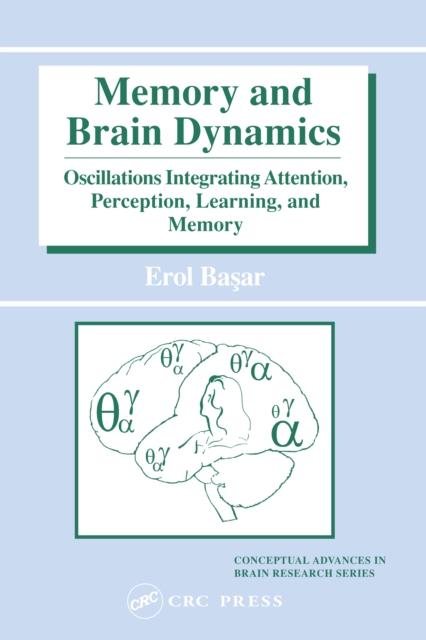 Memory and Brain Dynamics : Oscillations Integrating Attention, Perception, Learning, and Memory, EPUB eBook
