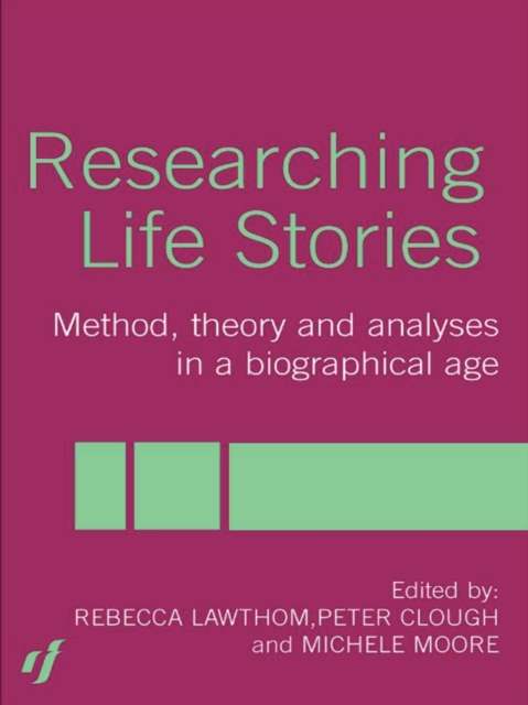 Researching Life Stories : Method, Theory and Analyses in a Biographical Age, EPUB eBook
