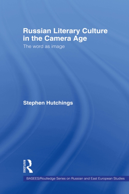 Russian Literary Culture in the Camera Age : The Word as Image, PDF eBook