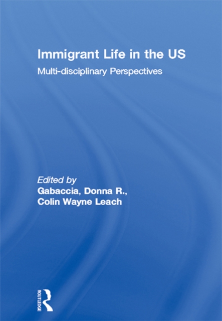 Immigrant Life in the US : Multi-disciplinary Perspectives, EPUB eBook