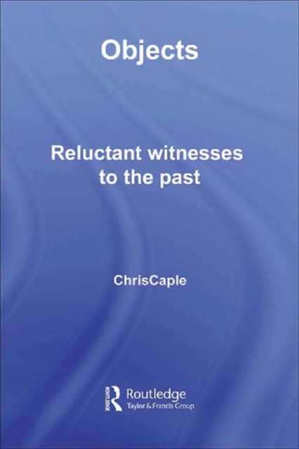 Objects : Reluctant Witnesses to the Past, EPUB eBook