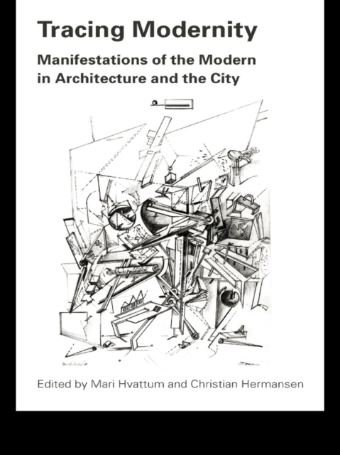 Tracing Modernity : Manifestations of the Modern in Architecture and the City, EPUB eBook