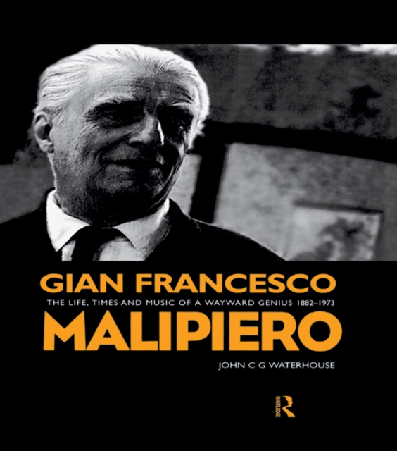 Gian Francesco Malipiero (1882-1973) : The Life, Times and Music of a Wayward Genius, PDF eBook