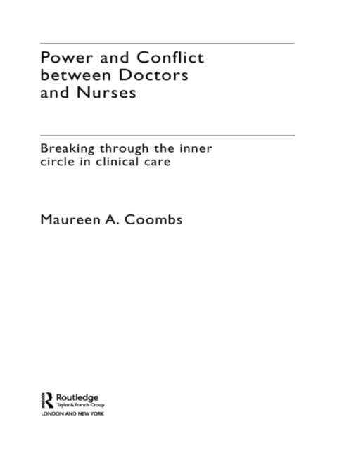 Power and Conflict Between Doctors and Nurses : Breaking Through the Inner Circle in Clinical Care, EPUB eBook