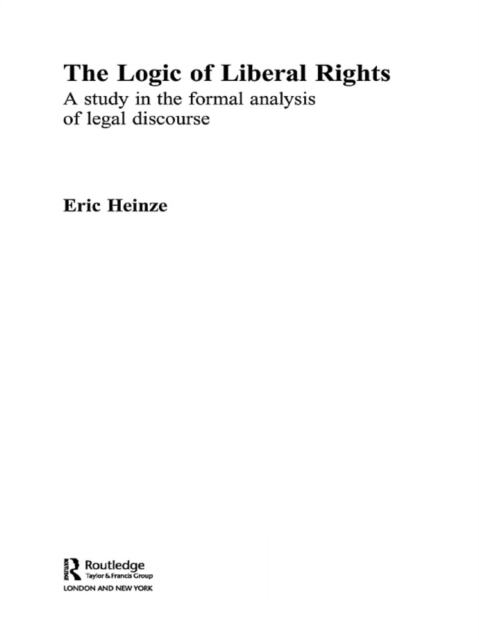 The Logic of Liberal Rights : A Study in the Formal Analysis of Legal Discourse, EPUB eBook