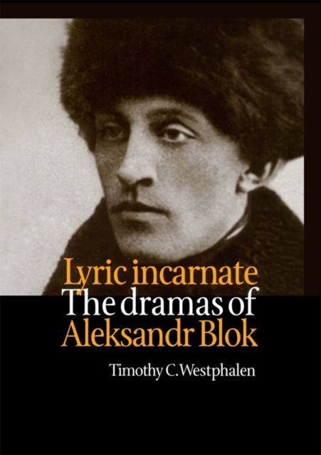 Lyric Incarnate : The dramas of Aleksandr Blok, EPUB eBook