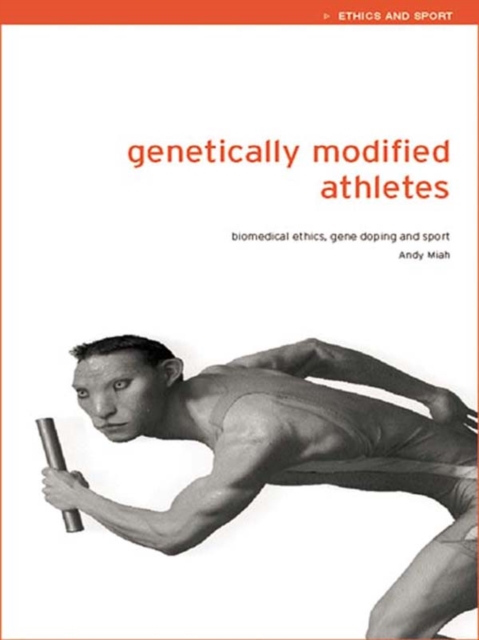 Genetically Modified Athletes : Biomedical Ethics, Gene Doping and Sport, EPUB eBook