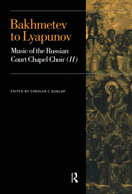 Bakhmetev to Lyapunov : Music of the Russian Court Chapel Choir II, PDF eBook