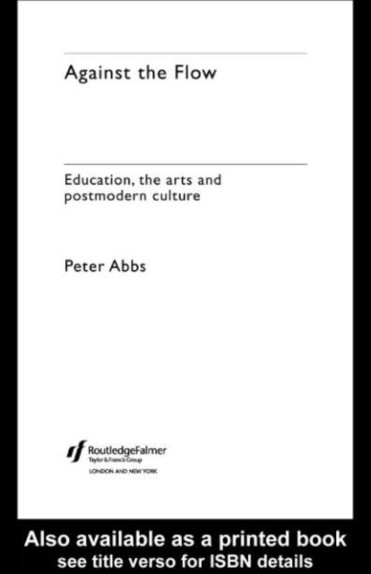 Against the Flow : Education, the Art and Postmodern Culture, PDF eBook