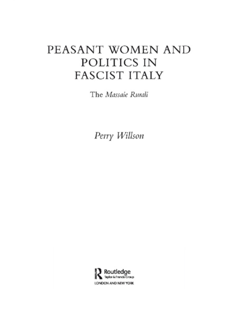 Peasant Women and Politics in Fascist Italy : The Massaie Rurali, EPUB eBook